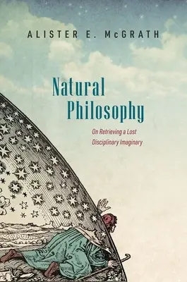 Természetes filozófia: Egy elveszett diszciplináris képzeletvilág visszaszerzéséről - Natural Philosophy: On Retrieving a Lost Disciplinary Imaginary