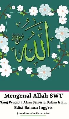 Mengenal Allah SWT Sang Pencipta Alam Semesta Dalam Islam Edisi Bahasa Inggris Keménykötéses kiadás - Mengenal Allah SWT Sang Pencipta Alam Semesta Dalam Islam Edisi Bahasa Inggris Hardcover Version