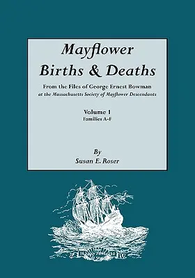 Mayflower Births & Deaths, from the Files of George Ernest Bowman at the Massachusetts Society of Mayflower Descendants. I. kötet, A-F családok. Index - Mayflower Births & Deaths, from the Files of George Ernest Bowman at the Massachusetts Society of Mayflower Descendants. Volume I, Families A-F. Index