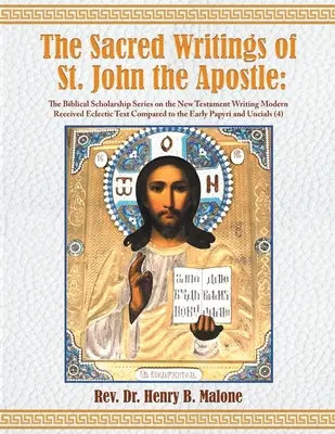 Szent János apostol szent írásai: A Biblical Scholarship Series on the New Testament Writing Modern Received Eclectic Text Compared to th - The Sacred Writings of St. John the Apostle: The Biblical Scholarship Series on the New Testament Writing Modern Received Eclectic Text Compared to th