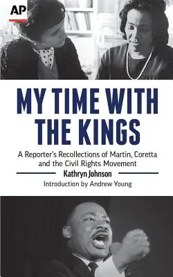 Az én időm a királyokkal: Egy riporter visszaemlékezései Martinról, Corettáról és a polgárjogi mozgalomról - My Time with the Kings: A Reporter's Recollections of Martin, Coretta and the Civil Rights Movement