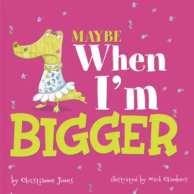 Talán majd ha nagyobb leszek - Maybe When I'm Bigger