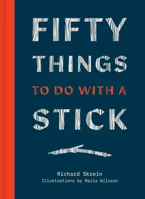 Ötven dolog, amit egy bottal lehet csinálni - Fifty Things to Do with a Stick