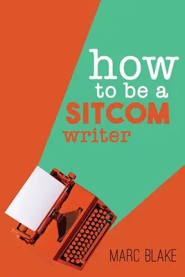 Hogyan legyek sitcom-író: Titkok belülről - How To Be A Sitcom Writer: Secrets From the Inside