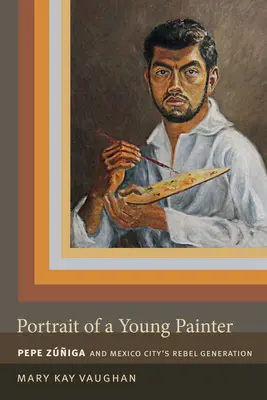 Egy fiatal festő portréja: Pepe Zuniga és Mexikóváros lázadó nemzedéke - Portrait of a Young Painter: Pepe Zuniga and Mexico City's Rebel Generation