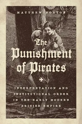 A kalózok büntetése: Értelmezés és intézményes rend a kora újkori Brit Birodalomban - The Punishment of Pirates: Interpretation and Institutional Order in the Early Modern British Empire