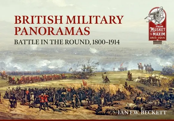 Brit katonai panorámaképek: Battle in the Round, 1800-1914 - British Military Panoramas: Battle in the Round, 1800-1914