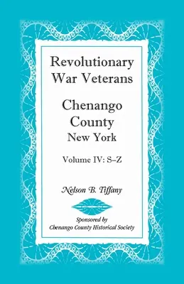 Forradalmi háború veteránjai, Chenango megye, New York, IV. kötet, S-Z. - Revolutionary War Veterans, Chenango County, New York, Volume IV, S-Z