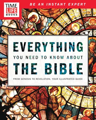 Time-Life Minden, amit a Bibliáról tudni kell: A Teremtéstől a Jelenésekig, az Ön illusztrált útmutatója. - Time-Life Everything You Need to Know about the Bible: From Genesis to Revelation, Your Illustrated Guide