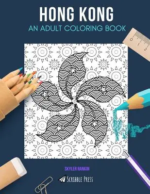 Hong Kong: EGY FELNŐTT SZÍNEZŐKÖNYV: Hongkong színezőkönyv felnőtteknek - Hong Kong: AN ADULT COLORING BOOK: A Hong Kong Coloring Book For Adults