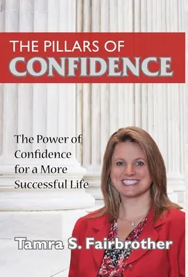 A bizalom pillérei: Az önbizalom ereje a sikeresebb életért - The Pillars of Confidence: The Power of Confidence for a More Successful Life