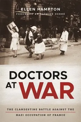 Orvosok a háborúban: A titkos harc Franciaország náci megszállása ellen - Doctors at War: The Clandestine Battle Against the Nazi Occupation of France