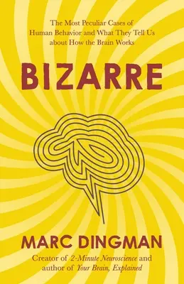 Bizarr: Az emberi viselkedés legkülönösebb esetei és mit árulnak el az agy működéséről - Bizarre: The Most Peculiar Cases of Human Behavior and What They Tell Us about How the Brain Works