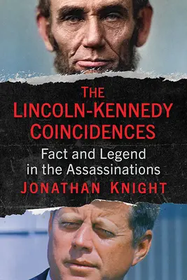 A Lincoln-Kennedy egybeesések: Tények és legendák a merényletekben - The Lincoln-Kennedy Coincidences: Fact and Legend in the Assassinations