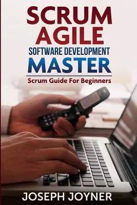 Scrum agilis szoftverfejlesztő mester (Scrum útmutató kezdőknek) - Scrum Agile Software Development Master (Scrum Guide for Beginners)