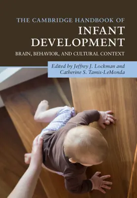 Cambridge Handbook of Infant Development: Brain, Behavior, and Cultural Context: Cambridge Cambridge Handbook: Brain, Behavior, and Cultural Context - The Cambridge Handbook of Infant Development: Brain, Behavior, and Cultural Context