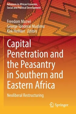 A tőke behatolása és a parasztság Dél- és Kelet-Afrikában: Neoliberális szerkezetátalakítás - Capital Penetration and the Peasantry in Southern and Eastern Africa: Neoliberal Restructuring