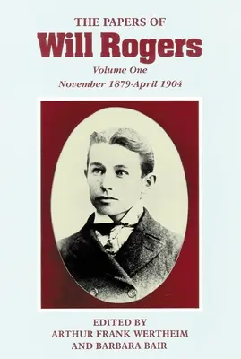 Will Rogers iratai: The Early Years, November 1879-April 1904 - The Papers of Will Rogers: The Early Years, November 1879-April 1904