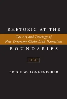 Retorika a határoknál: Az újszövetségi láncszem-átmenetek művészete és teológiája - Rhetoric at the Boundaries: The Art and Theology of New Testament Chain-Link Transitions