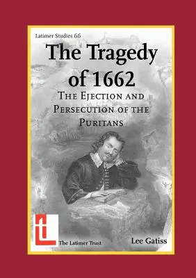 Az 1662. évi tragédia: A puritánok elűzése és üldözése - The Tragedy of 1662: The Ejection and Persecution of the Puritans