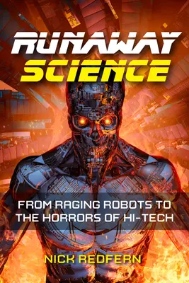 Runaway Science: Igaz történetek dühöngő robotokról és hi-tech borzalmakról - Runaway Science: True Stories of Raging Robots and Hi-Tech Horrors