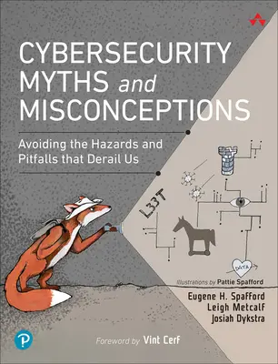 Kiberbiztonsági mítoszok és tévhitek: A minket kisiklató veszélyek és buktatók elkerülése - Cybersecurity Myths and Misconceptions: Avoiding the Hazards and Pitfalls That Derail Us