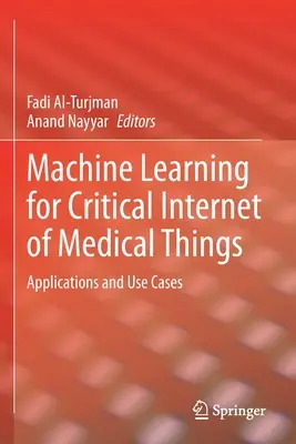 Gépi tanulás az orvosi dolgok kritikus internetéhez: Alkalmazások és felhasználási esetek - Machine Learning for Critical Internet of Medical Things: Applications and Use Cases