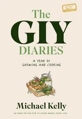 The Giy Diaries: Egy év termesztés és főzés - The Giy Diaries: A Year of Growing and Cooking