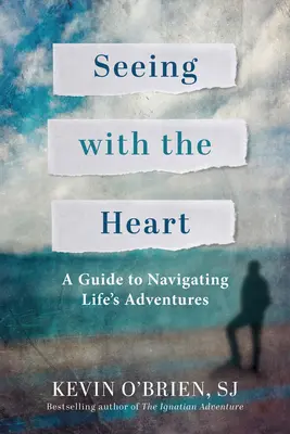 Szívvel látni: Útmutató az élet kalandjaiban való eligazodáshoz - Seeing with the Heart: A Guide to Navigating Life's Adventures