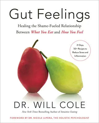 Gut Feelings: A szégyen táplálta kapcsolat meggyógyítása az étkezés és az érzések között - Gut Feelings: Healing the Shame-Fueled Relationship Between What You Eat and How You Feel