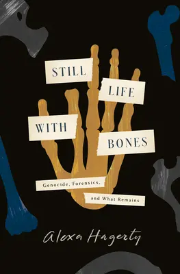 Csendélet csontokkal: Népirtás, törvényszéki szakértelem és ami megmaradt - Still Life with Bones: Genocide, Forensics, and What Remains