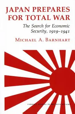 Japán felkészül a totális háborúra: A gazdasági biztonság keresése, 1919-1941 - Japan Prepares for Total War: The Search for Economic Security, 1919-1941