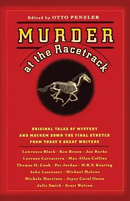 Gyilkosság a lóversenypályán: Eredeti történetek rejtélyekről és balhékról a célegyenesben napjaink nagy íróitól - Murder at the Racetrack: Original Tales of Mystery and Mayhem Down the Final Stretch from Today's Great Writers