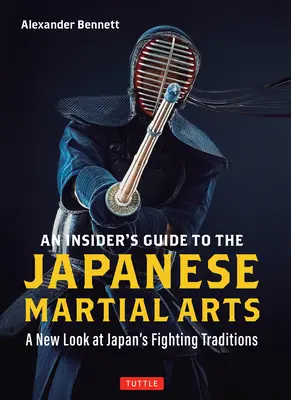 A japán harcművészetek bennfentes útmutatója: A New Look at Japan's Fighting Traditions: A New Look at Japan's Fighting Traditions (Japán harci hagyományai új nézőpontból) - An Insider's Guide to the Japanese Martial Arts: A New Look at Japan's Fighting Traditions