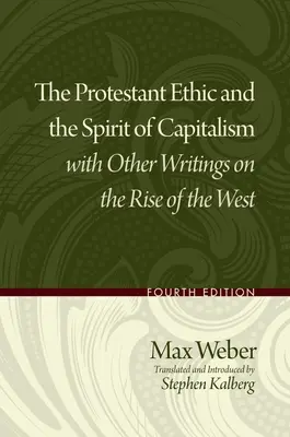 A protestáns etika és a kapitalizmus szelleme és más írások a Nyugat felemelkedéséről - The Protestant Ethic and the Spirit of Capitalism with Other Writings on the Rise of the West