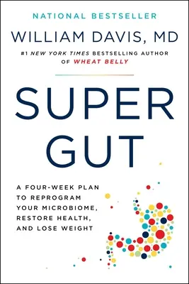 Super Gut: A Four-Week Plan to Reprogram Your Microbiome, Restore Health, and Lose Weight (Négyhetes terv a mikrobiom átprogramozásához, az egészség helyreállításához és a fogyáshoz) - Super Gut: A Four-Week Plan to Reprogram Your Microbiome, Restore Health, and Lose Weight