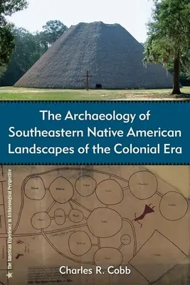 A délkeleti indián tájak régészete a gyarmati korszakban - The Archaeology of Southeastern Native American Landscapes of the Colonial Era