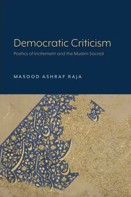 Demokratikus kritika: Az uszítás poétikája és a muzulmán szakrális - Democratic Criticism: Poetics of Incitement and the Muslim Sacred