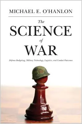 A háború tudománya: védelmi költségvetés, katonai technológia, logisztika és harci eredmények - The Science of War: Defense Budgeting, Military Technology, Logistics, and Combat Outcomes