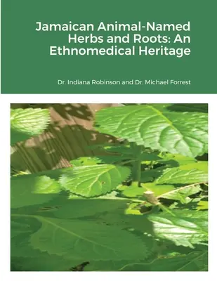 Jamaikai állatnevű gyógynövények és gyökerek: Népgyógyászati örökség - Jamaican Animal-Named Herbs and Roots: An Ethnomedical Heritage