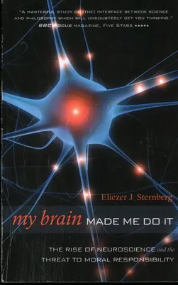 Az agyam kényszerített erre: Az idegtudományok felemelkedése és az erkölcsi felelősség veszélye - My Brain Made Me Do It: The Rise of Neuroscience and the Threat to Moral Responsibility