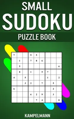 Kis Sudoku rejtvénykönyv: 250 könnyű, közepes és nehéz Sudoku megoldásokkal - Kis kompakt méretben - Small Sudoku Puzzle Book: 250 Easy, Medium and Hard Sudokus with Solutions - Small Compact Size