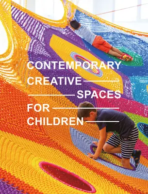 Kortárs kreatív terek gyerekeknek - Contemporary Creative Spaces for Children