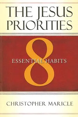 A jézusi prioritások: 8 alapvető szokás - The Jesus Priorities: 8 Essential Habits