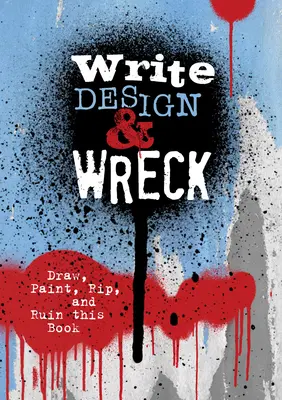 Írj, tervezz és roncsolj! Rajzolj, fess, tépd és tedd tönkre ezt a könyvet - Write, Design & Wreck: Draw, Paint, Rip, and Ruin This Book