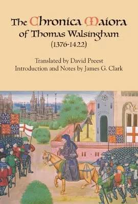 Thomas Walsingham Chronica Maiora (1376-1422) - The Chronica Maiora of Thomas Walsingham (1376-1422)