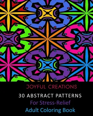 30 absztrakt minta a stresszoldáshoz: Felnőtt színezőkönyv - 30 Abstract Patterns For Stress-Relief: Adult Coloring Book