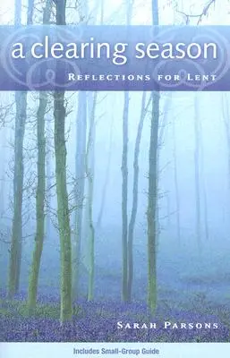 Egy tisztuló évszak: Reflections for Lent - A Clearing Season: Reflections for Lent