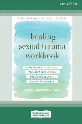 Szexuális trauma gyógyítása munkafüzet: Somatic Skills to Help You Feel Safe in Your Body, Create Boundaries, and Live with Resilience [16pt Large Print Editi - Healing Sexual Trauma Workbook: Somatic Skills to Help You Feel Safe in Your Body, Create Boundaries, and Live with Resilience [16pt Large Print Editi