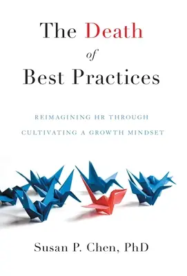 A legjobb gyakorlatok halála: A HR újragondolása a növekedési szemlélet ápolásával - The Death of Best Practices: Reimagining HR through Cultivating a Growth Mindset